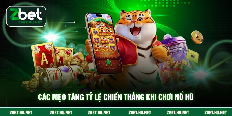 Các mẹo tăng tỷ lệ chiến thắng khi chơi nổ hũ
