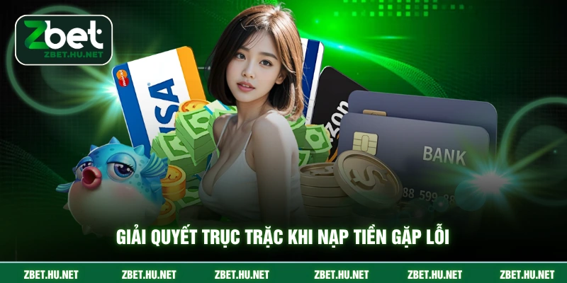 Giải quyết trục trặc khi nạp tiền gặp lỗi