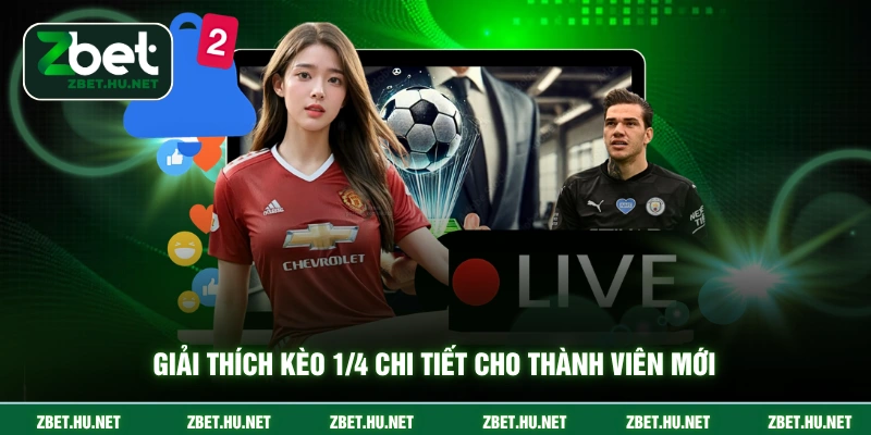 Kèo 1/4 - Cách Đọc Và Tính Tiền Chuẩn Xác Nhất Theo ZBET Giải thích kèo 1/4 chi tiết cho thành viên mới
