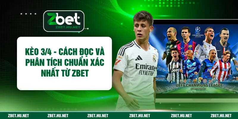 Kèo 3/4 - Cách Đọc Và Phân Tích Chuẩn Xác Nhất Từ ZBET Kèo 3/4 - Cách Đọc Và Phân Tích Chuẩn Xác Nhất Từ ZBET