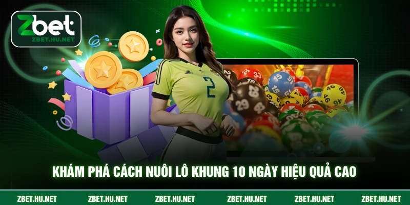 Cách Nuôi Lô Khung 10 Ngày - Chiến Thuật Vàng 2026 Khám phá cách nuôi lô khung 10 ngày hiệu quả cao