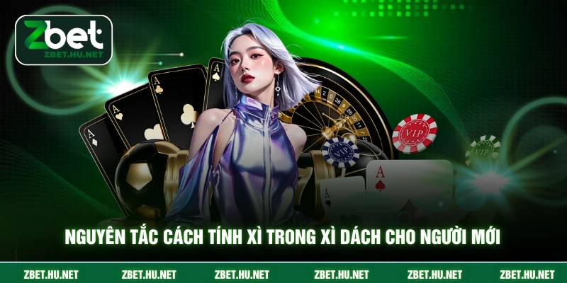 Nguyên tắc cách tính xì trong xì dách cho người mới