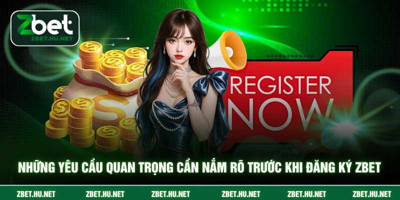 Đăng Ký ZBET Những yêu cầu quan trọng cần nắm rõ trước khi đăng ký ZBET