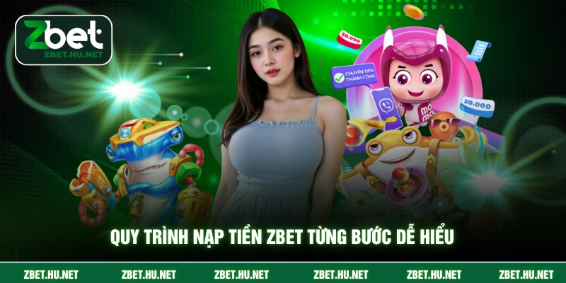 Quy trình nạp tiền ZBET từng bước dễ hiểu