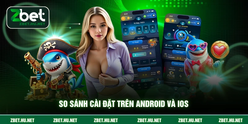 So sánh cài đặt trên android và ios