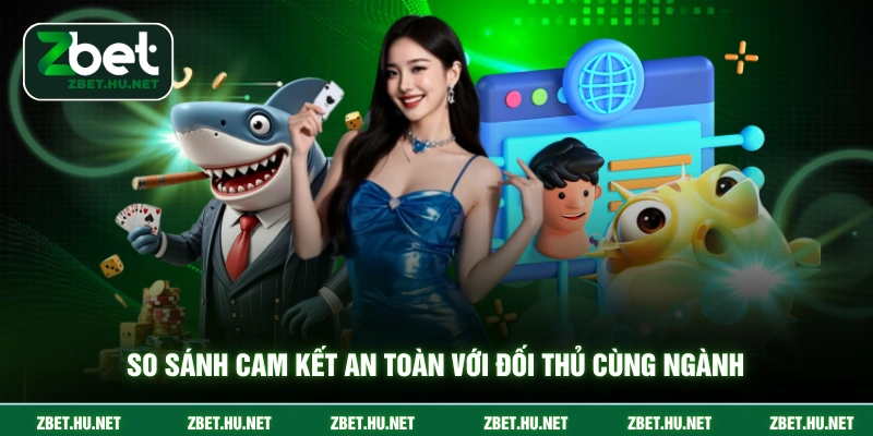 So sánh cam kết an toàn với đối thủ cùng ngành
