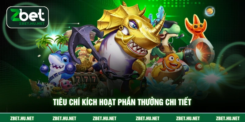 Bancazui ZBET - Săn Jackpot Khổng Lồ Và Nhận Thưởng Tiêu chí kích hoạt phần thưởng chi tiết